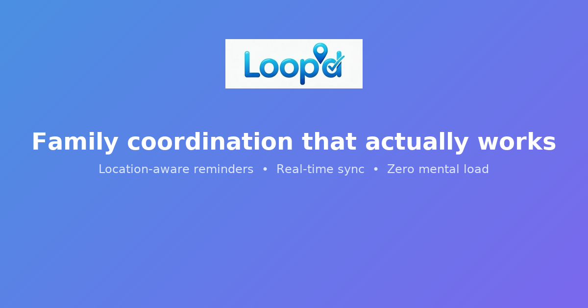 Loop'd Family Connect - Never Forget. Stay Looped In.